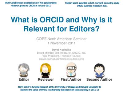 What is ORCID and Why is it Relevant for Editors? COPE North American Seminar 1 November 2011 David Kochalko Board Member and Treasurer, ORCID, Inc.