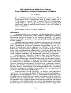 The Transpersonal Model of the Psyche. Some implications for psychotherapy and psychiatry. Dr. Tim Read Our normal waking consciousness, rational consciousness as we call it, is but one special type of consciousness, whi