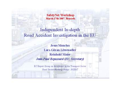 Independent In-depth Road Accident Investigation in the EU SafetyNet Workshop March 27th 2007, Brussels