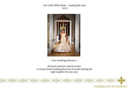 Our Little White Book - making life easy! 2013 ~ Our wedding directory ~ All hand selected, tried & tested. A stream lined wedding directory to make finding the