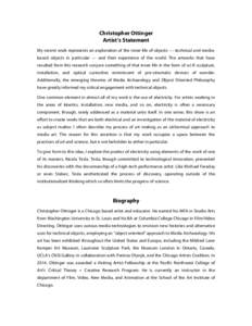 Christopher Ottinger Artist’s Statement My recent work represents an exploration of the inner life of objects — technical and mediabased objects in particular — and their experience of the world. The artworks that 