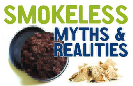 Smokeless myths & Realities Myth: Smokeless tobacco is a safer alternative to cigarettes.
