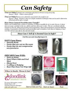 Can Safety True or False? Dented cans containing safe food are thrown away every day. Answer: TRUE – What a waste of food! True or False? Some cans with dents cause food to be unsafe to eat. Answer: TRUE - However, the