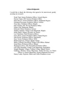 Acknowledgments I would like to thank the following who agreed to be interviewed, greatly assisting my research: Noah Tade, Senior Probation Officer, Islands Region Naomi Yupae, OIC Goroka Probation Office Peter Worovi, 