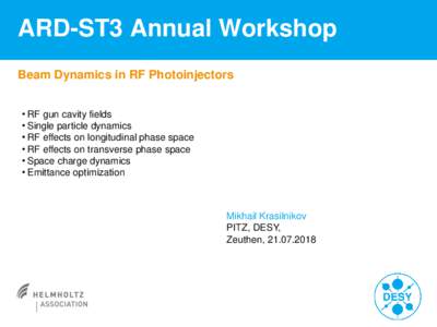 ARD-ST3 Annual Workshop Beam Dynamics in RF Photoinjectors • RF gun cavity fields • Single particle dynamics • RF effects on longitudinal phase space • RF effects on transverse phase space