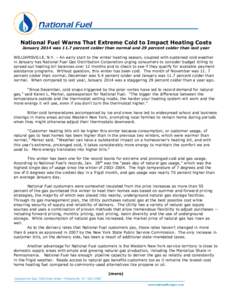 National Fuel Warns That Extreme Cold to Impact Heating Costs January 2014 was 11.7 percent colder than normal and 29 percent colder than last year WILLIAMSVILLE, N.Y. – An early start to the winter heating season, cou