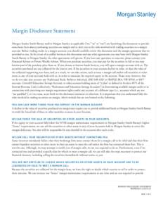 Margin Disclosure Statement Morgan Stanley Smith Barney and/or Morgan Stanley, as applicable (“we,” “us” or “our”) are furnishing this document to provide some basic facts about purchasing securities on margi