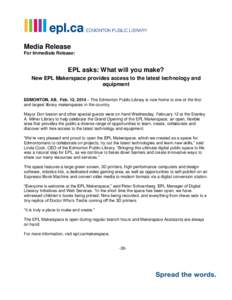 Media Release For Immediate Release: EPL asks: What will you make? New EPL Makerspace provides access to the latest technology and equipment