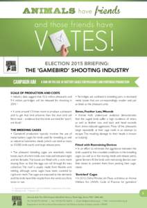 ELECTION 2015 BRIEFING:  THE ‘GAMEBIRD’ SHOOTING INDUSTRY CAMPAIGN AIM  A ban on the use of battery cages for pheasant and partridge production