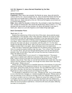 Unit 33, Session 3: Jesus Served Breakfast by the Sea John 21:1-19 Christ Connection: Preschool: When Jesus was arrested, His friends ran away. Jesus did what He came to earth to do—rescue people from sin. Jesus showed