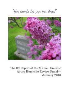 “He wants to see me dead”  The 8th Report of the Maine Domestic Abuse Homicide Review Panel— January 2010