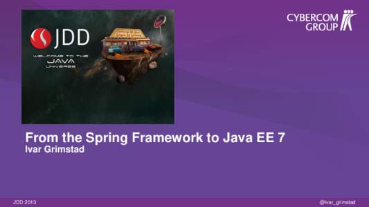 From the Spring Framework to Java EE 7 Ivar Grimstad JDD 2013  @ivar_grimstad