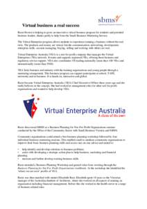 Virtual business a real success Rosie Brown is helping to grow an innovative virtual business program for students and potential business leaders, thanks partly to help from the Small Business Mentoring Service. The Virt