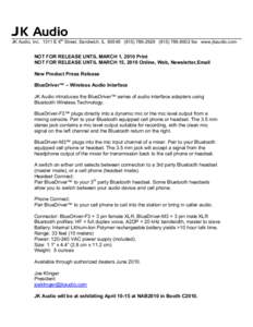JK Audio  JK Audio, IncE 6th Street, Sandwich, IL8502 fax www.jkaudio.com NOT FOR RELEASE UNTIL MARCH 1, 2010 Print NOT FOR RELEASE UNTIL MARCH 15, 2010 Online, Web, Newsletter,Emai