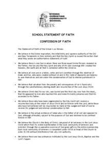 SCHOOL STATEMENT OF FAITH CONFESSION OF FAITH The Statement of Faith of the School is as follows: We believe in the Divine inspiration, the infallibility and supreme authority of the Old and New Testaments in their entir