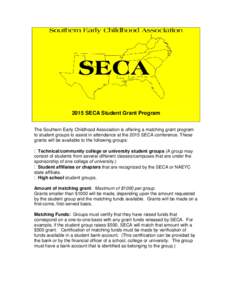 2015 SECA Student Grant Program The Southern Early Childhood Association is offering a matching grant program to student groups to assist in attendance at the 2015 SECA conference. These grants will be available to the f