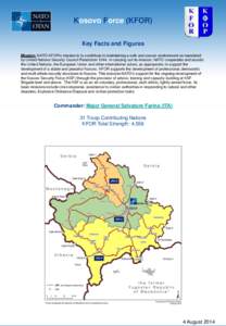 Kosovo Force (KFOR) Key Facts and Figures Mission: NATO-KFOR’s mission is to contribute to maintaining a safe and secure environment as mandated by United Nations Security Council Resolution[removed]In carrying out its m