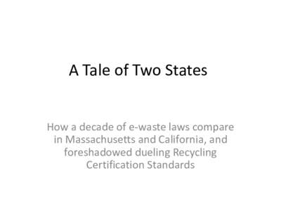A Tale of Two States How a decade of e-waste laws compare in Massachusetts and California, and foreshadowed dueling Recycling Certification Standards