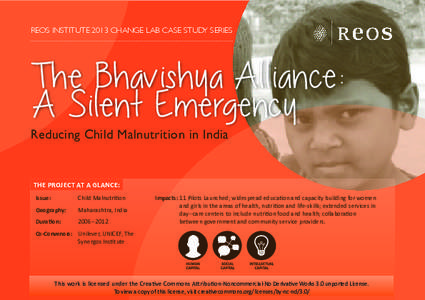 REOS INSTITUTE 2013 CHANGE LAB CASE STUDY SERIES  The Bhavishya Alliance: A Silent Emergency Reducing Child Malnutrition in India