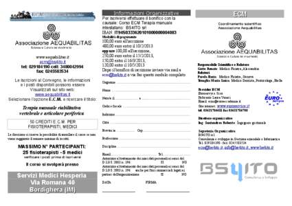 Informazioni Organizzative Per iscriversi effettuare il bonifico con la causale: Corso ECM Terapia manuale intestatario: BS4ITO srl IBAN: IT94S0333620101000000004083