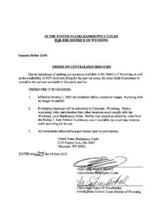 IN THE UNITED STATES BANKRUPTCY COURT FOR THE DISTRICT OF WYOMING General Order[removed]ORDER ON CENTRALIZED SERVICES