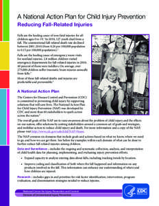 A National Action Plan for Child Injury Prevention Reducing Fall-Related Injuries Falls are the leading cause of non-fatal injuries for all children ages 0 to 19.1 In 2010, 127 youth died from a fall. The unintentional f