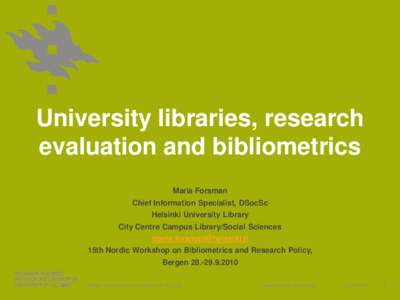 University libraries, research evaluation and bibliometrics Maria Forsman Chief Information Specialist, DSocSc Helsinki University Library City Centre Campus Library/Social Sciences