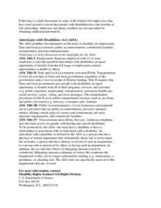 Following is a brief discussion of some of the federal civil rights laws that have been passed to ensure that people with disabilities have the benefits of full citizenship. Addresses and phone numbers are also provided 