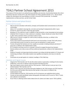 Rev December 16, 2014  TEALS Partner School Agreement 2015 The purpose of this document is to outline the responsibilities and outcomes of partnership between the school, the Partner Classroom Teacher (PCT), the TEALS pr