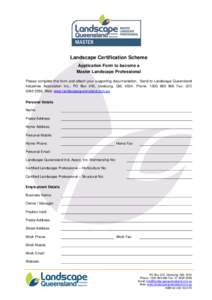 Landscape Certification Scheme Application Form to become a Master Landscape Professional Please complete this form and attach your supporting documentation. Send to Landscape Queensland Industries Association Inc., PO B