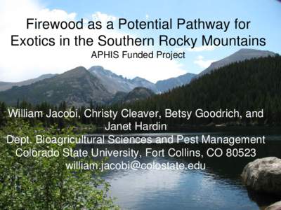 Firewood as a Potential Pathway for Exotics in the Southern Rocky Mountains APHIS Funded Project William Jacobi, Christy Cleaver, Betsy Goodrich, and Janet Hardin
