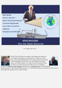 Nr 1 January 2012 Year 1  VODA (Vega One Design Association) is the international umbrella for seven national organizations as mentioned above. Members are Albin Vega owners, the Swedish fiberglass 27 feet sailing cabin-