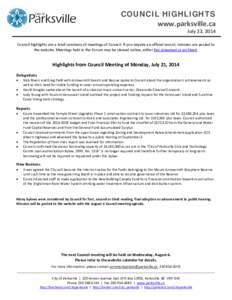 COUNCIL HIGHLIGHTS www.parksville.ca July 22, 2014 Council highlights are a brief summary of meetings of Council. If you require an official record, minutes are posted to the website. Meetings held in the Forum may be vi