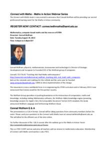 Connect with Maths ~ Maths in Action Webinar Series The Connect with Maths team is very excited to announce that Conrad Wolfram will be providing our second professional learning event for the Maths in Action community. 