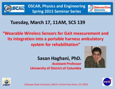 OSCAR, Physics and Engineering Spring 2015 Seminar Series Tuesday, March 17, 11AM, SCS 139 “Wearable Wireless Sensors for Gait measurement and its integration into a portable harness ambulatory