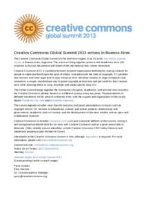 Creative Commons Global Summit 2013 arrives in Buenos Aires The Creative Commons Global Summit will be held from August 21 to 24 at the San Martín Cultural Center in Buenos Aires, Argentina. The event will bring togethe