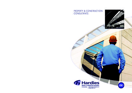 P R O P E RT Y & C O N S T R U C T I O N C O N S U LTA N T S The complete property & construction service Since the formation of the firm in 1913, the practice of Hardies has steadily expanded, both in terms of its geogr