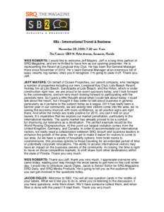 SB2 – International Travel & Business November 20, 2014; 7:30 am- 9 am The Francis: 1289 N. Palm Avenue, Sarasota, Florida WES ROBERTS: I would like to welcome Jeff Mayers. Jeff is a long-time partner of SRQ Magazine, 