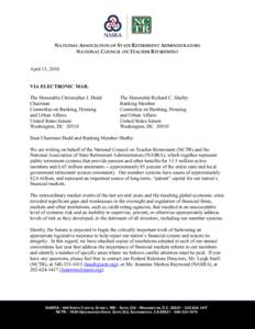 NATIONAL ASSOCIATION OF STATE RETIREMENT ADMINISTRATORS NATIONAL COUNCIL ON TEACHER RETIREMENT April 13, 2010 VIA ELECTRONIC MAIL The Honorable Christopher J. Dodd Chairman