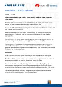 TREASURER TOM KOUTSANTONIS Thursday, 7 July 2016 New measures to help South Australians support local jobs and businesses TheState Budget includes $2 million for a new 12 month campaign to boost