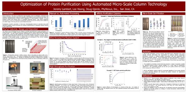 Optimization of Protein Purification Using Automated Micro-Scale Column Technology Jeremy Lambert, Lee Hoang, Doug Gjerde, PhyNexus, Inc., San Jose, CA Introduction Manual vs. Automated Processing