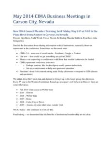 May 2014 CIMA Business Meetings in Carson City, Nevada New CIMA Council Member Training, held Friday, May 24th at 9:00 in the Plaza Hotel Event Center in Carson City Nevada Present: Dan Davis, Todd Welch, Trevor Alvord, 