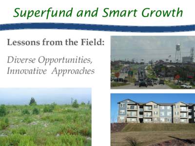 Superfund and Smart Growth - Lessons from the Field: Diverse Opportunities, Innovative Approaches
