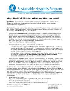 Vinyl Medical Gloves: What are the concerns? Question: I’m working at a hospital that is searching for an alternative to latex gloves. Vendors are pointing us in the direction of polyvinyl chloride gloves. Is this real