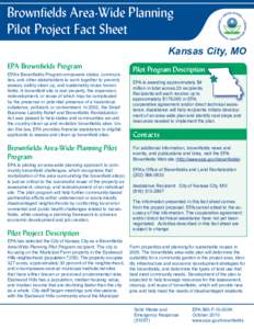 Brownfields Area-Wide Planning Pilot Project Fact Sheet Kansas City, MO EPA Brownfields Program EPA’s Brownfields Program empowers states, communities, and other stakeholders to work together to prevent, assess, safely