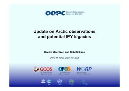 Update on Arctic observations and potential IPY legacies Cecilie Mauritzen and Bob Dickson OOPC-11, Tokyo, Japan, May 2006