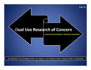 TAB 3C  promoting understanding ▪ cultivating responsibility An  Educational  Tool  Developed  Under  the  Auspices  of  the  National  Science  Advisory  Board  for  Biosecurity