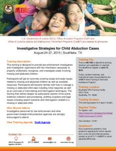 Investigative Strategies for Child Abduction Cases August 24-27, 2015 | Southlake, TX Training Description This training is designed to provide law enforcement investigators and investigative supervisors with the informa