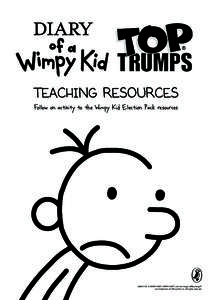 Teaching Resources Follow on activity to the Wimpy Kid Election Pack resources DIARY OF A WIMPY KID®, WIMPY KID™, and the Greg Heffley design™ are trademarks of Wimpy Kid, Inc. All rights reserved.