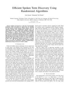 Efficient Spoken Term Discovery Using Randomized Algorithms Aren Jansen1 , Benjamin Van Durme2 Human Language Technology Center of Excellence & The Center for Language and Speech Processing Johns Hopkins University, 3400